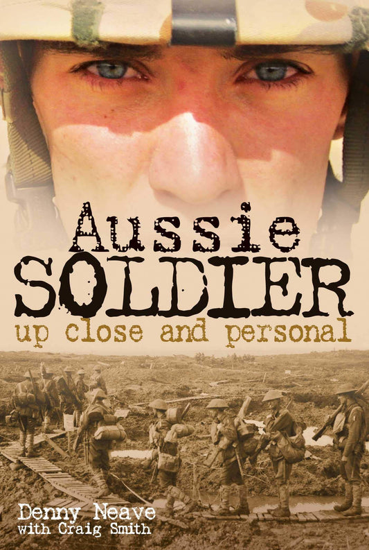 Aussie Soldier: Up Close & Personal by Denny Neave