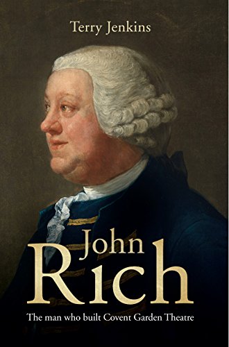 John Rich: the man who built Covent Garden Theatre by Terry Jenkins