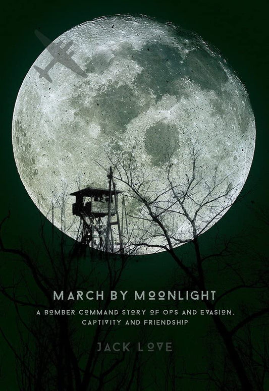 March By Moonlight: A Bomber Command Story of Ops & Evasion by Jack & Barry Love