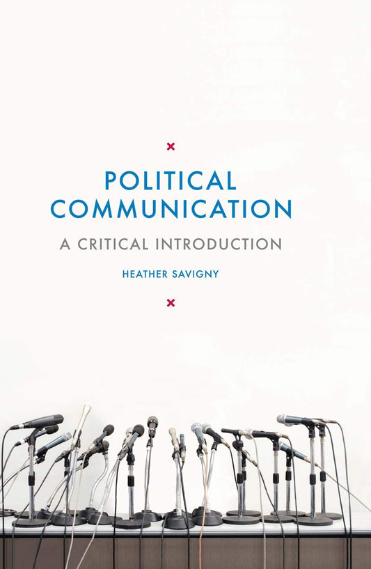 Political Communication: A Critical Introduction by Heather Savigny