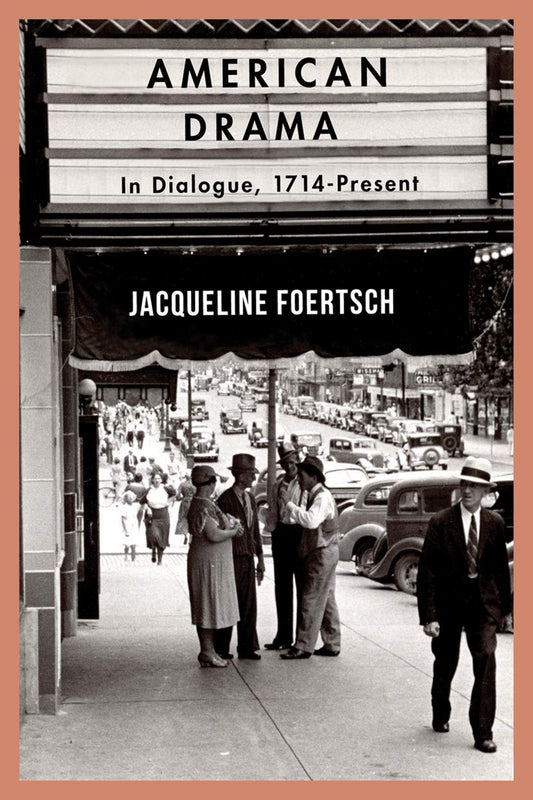 American Drama: In Dialogue, 1714-Present by Foertsch, Jacqueline