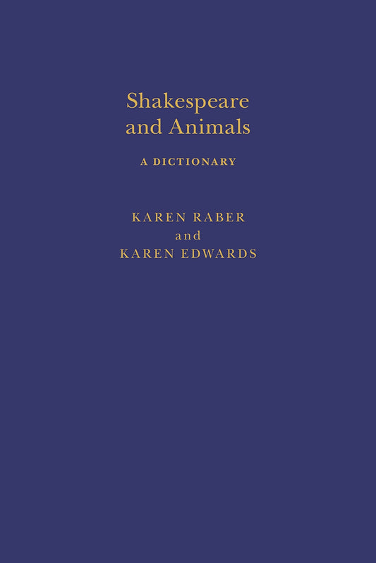 Shakespeare & Animals: A Dictionary (Arden Shakespeare Dictionaries) by Karen Raber | Karen Edwards