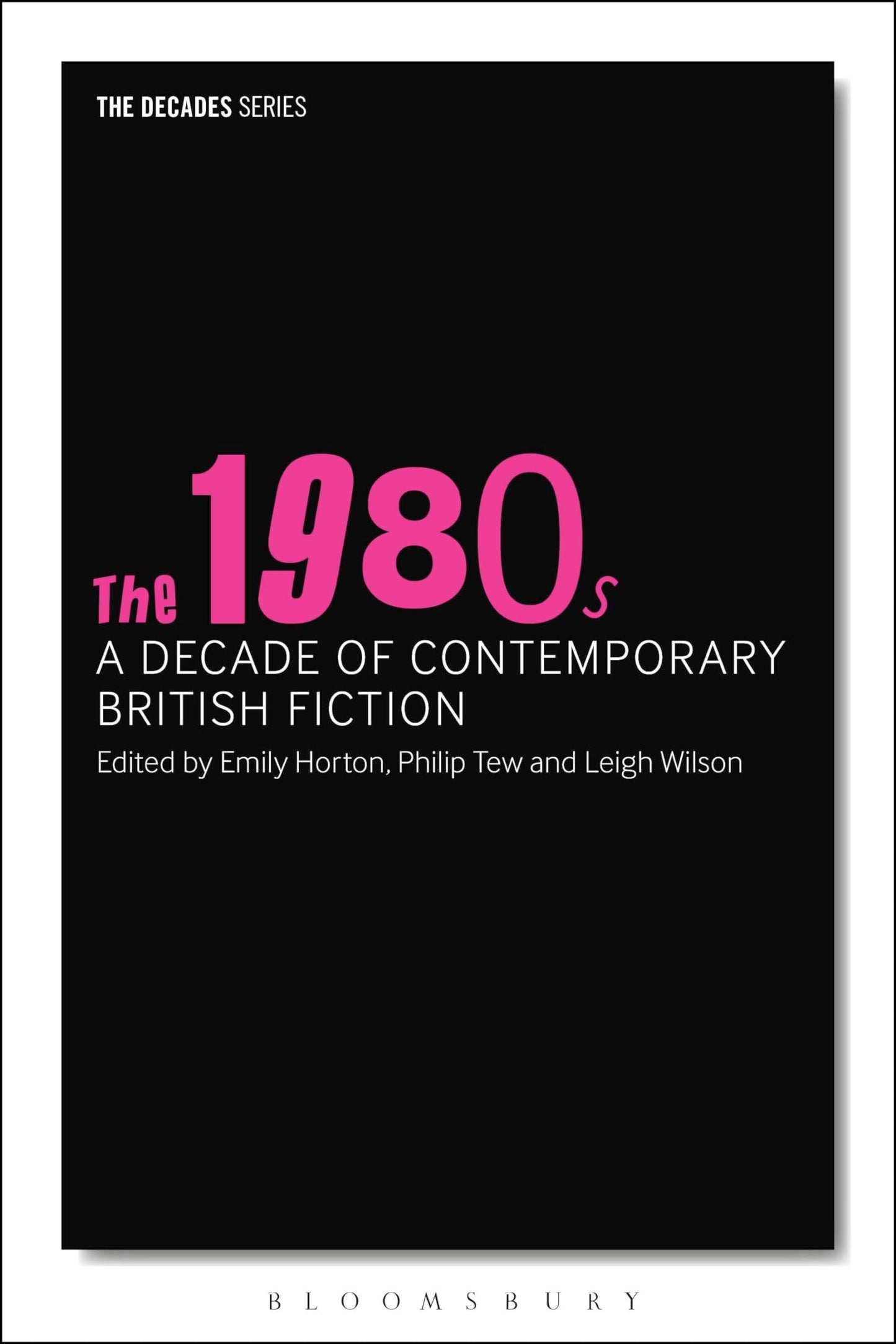 The 1980s: A Decade of Contemporary British Fiction (The Decades Series) by Philip Tew