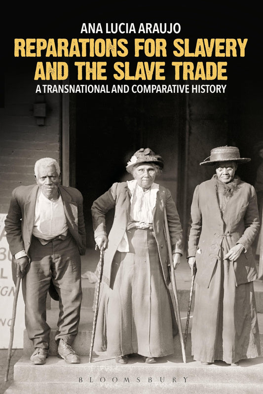 Reparations For Slavery: a transnational & comparative history by Ana Lucia Araujo