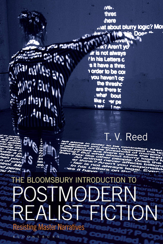 The Bloomsbury Introduction to Postmodern Realist Fiction: Resisting Master Narratives by T.V. Reed