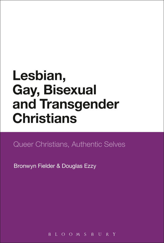 Lesbian, Gay, Bisexual and Transgender Christians: Queer Christians, Authentic Selves by Bronwyn Fielder | Douglas Ezzy