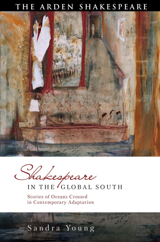 Shakespeare in the Global South: Stories of Oceans Crossed in Contemporary Adaptation (Global Shakespeare Inverted) by Sandra Young