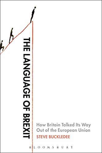 Language of Brexit: How Britain Talked Its Way Out of the European Union by Steve Buckledee