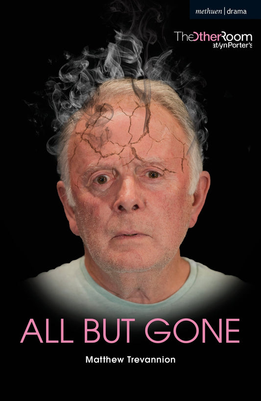 All But Gone (Modern Plays) by Matthew Trevannion