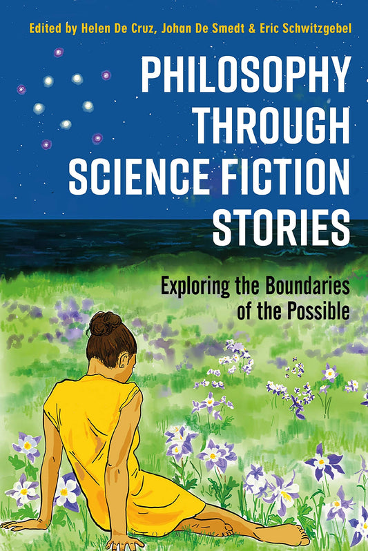 Philosophy through Science Fiction Stories by ed. Helen de Cruz, Johan De Smedt & Eric Schwitzgebel