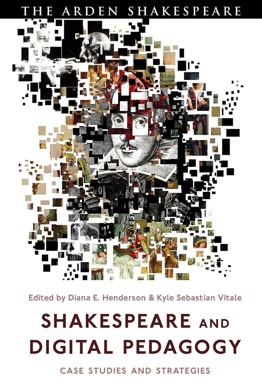 Shakespeare and Digital Pedagogy: Case Studies and Strategies (Arden Shakespeare) by ed. Henderson & Vitale