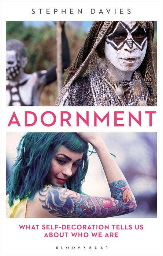 Adornment: What Self-Decoration Tells Us About Who We Are by Stephen Davies