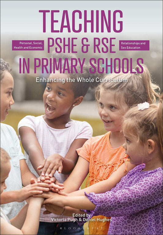 Teaching Personal, Social, Health and Economic and Relationships, (Sex) and Health Education in Primary Schools: Enhancing the Whole Curriculum by ed. Pugh & Hughes