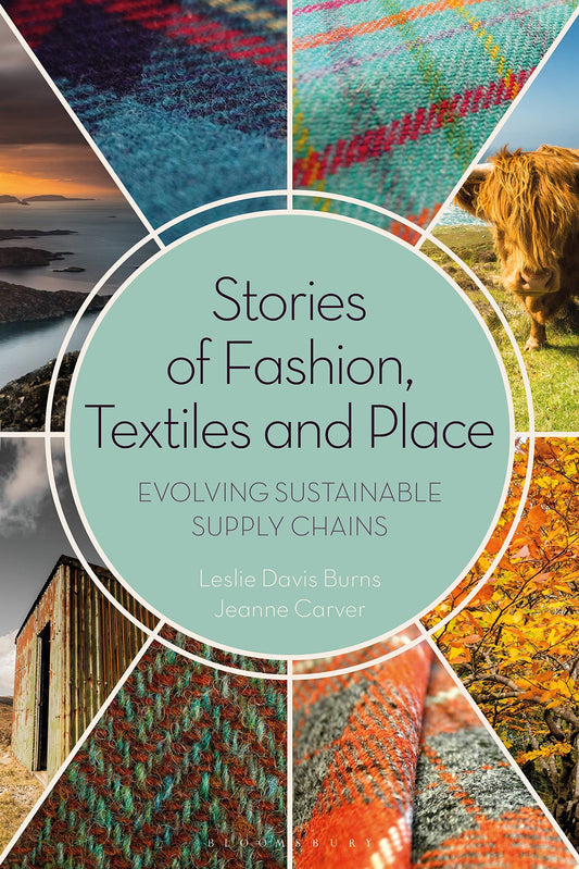 Stories of Fashion, Textiles, & Place: Evolving Sustainable Supply Chains by Leslie Davis Burns | Jeanne Carver