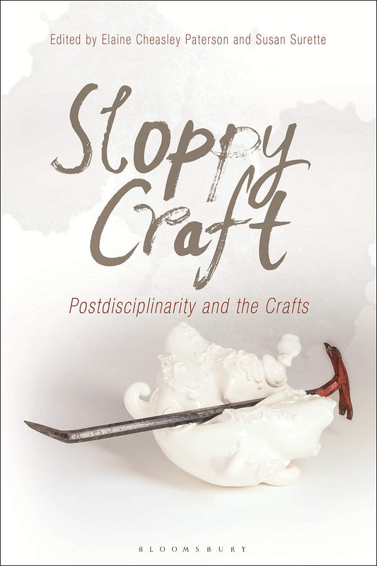 Sloppy Craft: Postdisciplinarity & the Crafts by ed Paterson & Surette