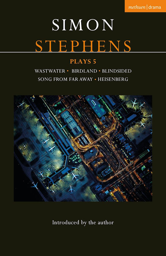 Simon Stephens Plays 5: Wastwater; Birdland; Blindsided; Song From Far Away; Heisenberg by Stephens, Simon