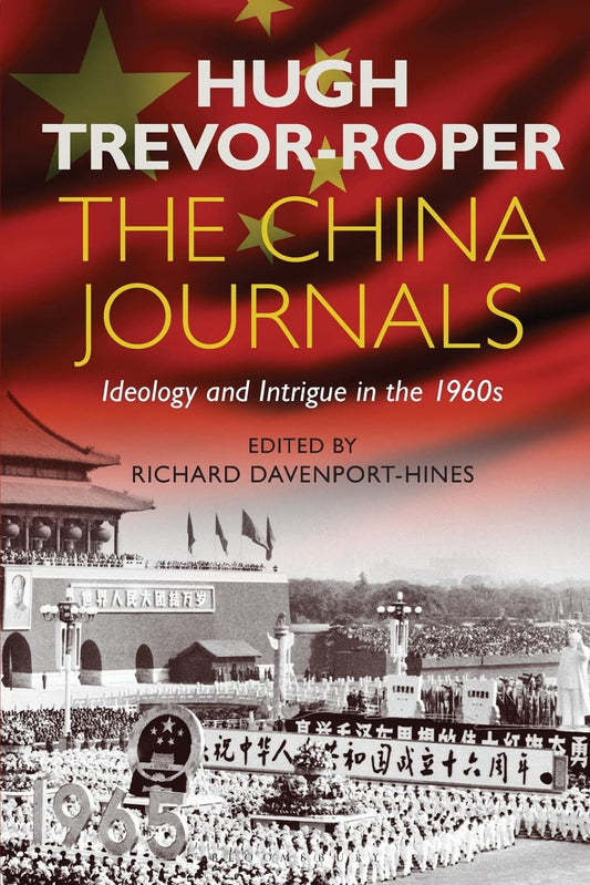 The China Journals: Ideology & Intrigue in the 1960s by Hugh Trevor-Roper