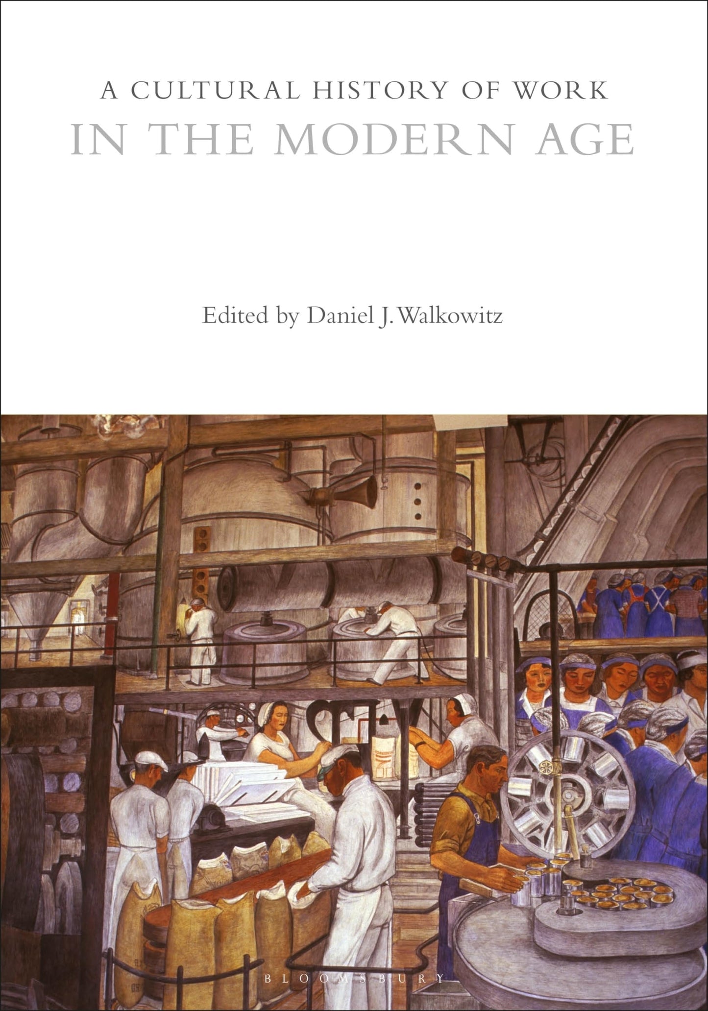 A Cultural History of Work in the Modern Age (The Cultural Histories Series) by Daniel J. Walkowitz