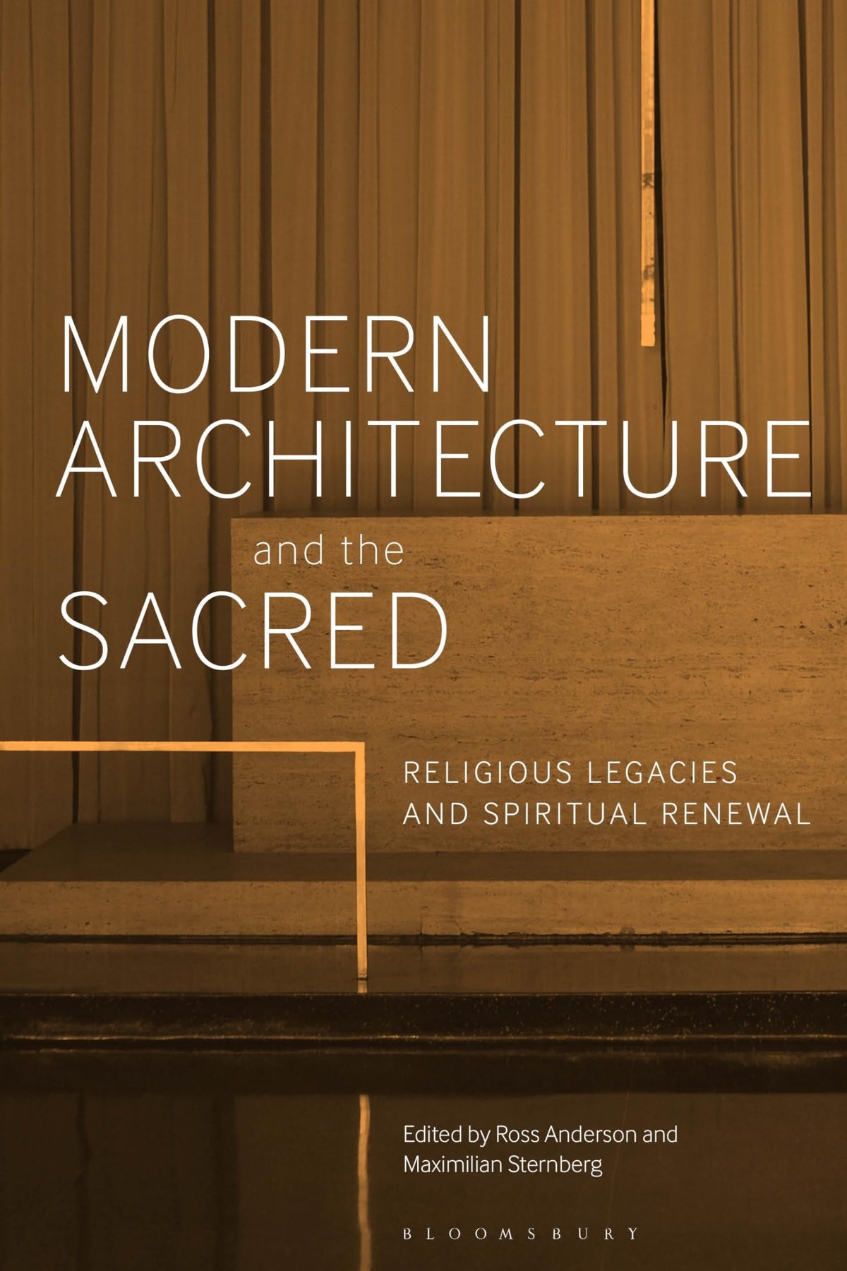 Modern Architecture and the Sacred: Religious Legacies and Spiritual Renewal by Ross Anderson