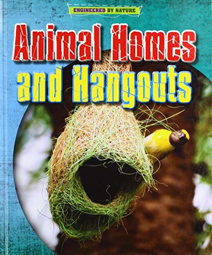 Engineered by Nature: Animal Homes and Hang-outs by Louise Spilsbury