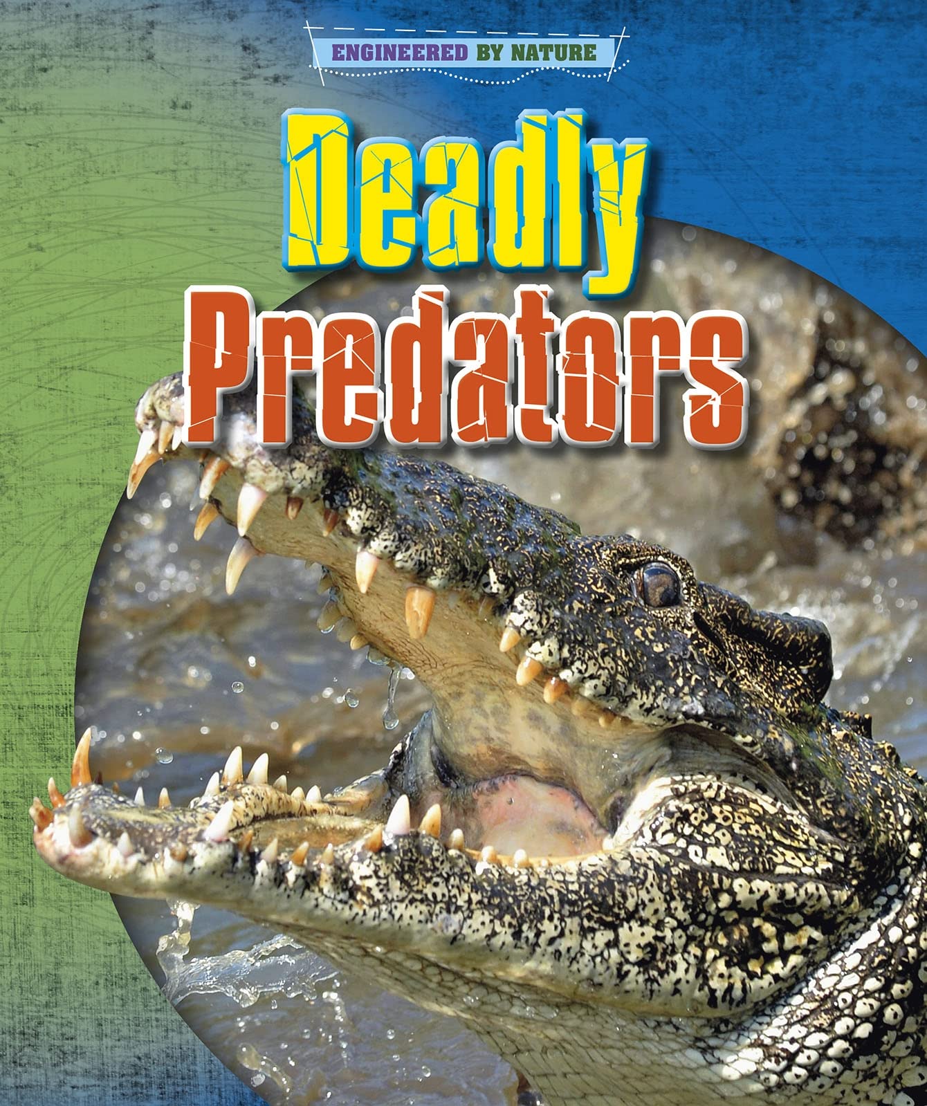 Engineered by Nature - Deadly Predators by Louise Spilsbury