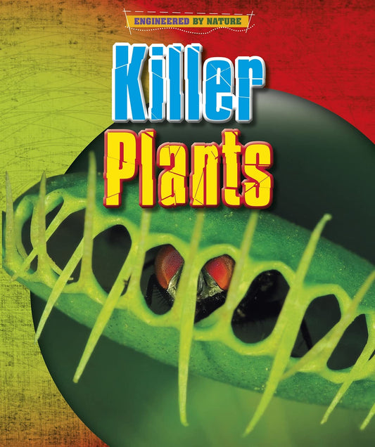 Engineered by Nature: Killer Plants by Louise Spilsbury