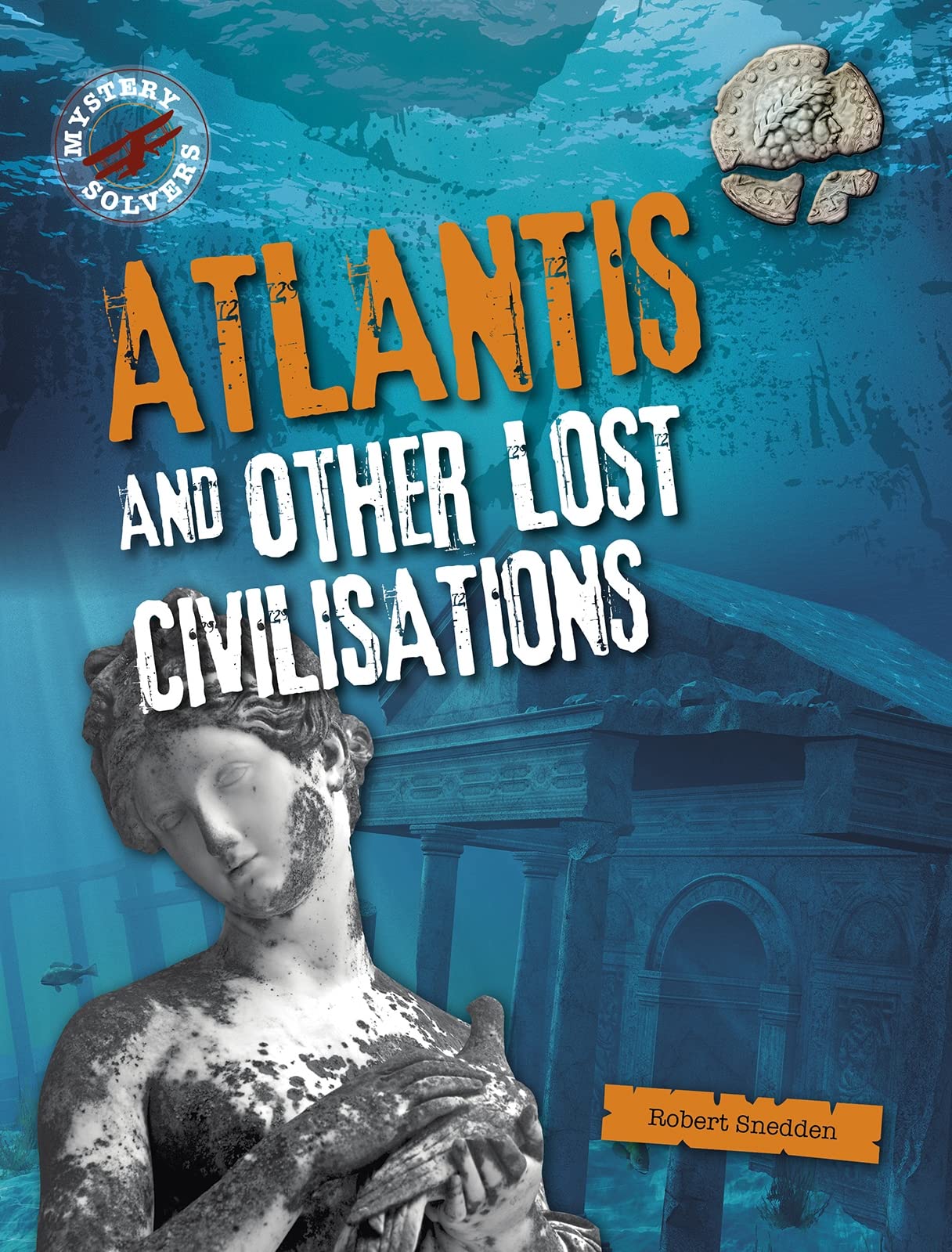 Mystery Solvers: Atlantis and Other Lost Civilizations by Robert Snedden