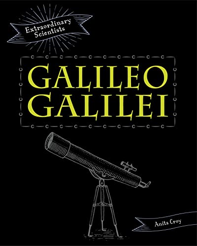 Extraordinary Scientists: Galileo Galilei by Anita Croy