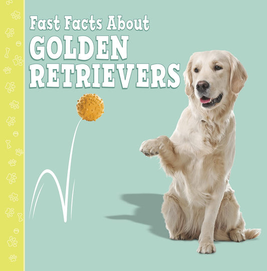 Fast Facts About Golden Retrievers by Marcie Aboff