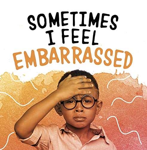 Sometimes I Feel Embarrassed (Name Your Emotions) by Jaclyn Jaycox