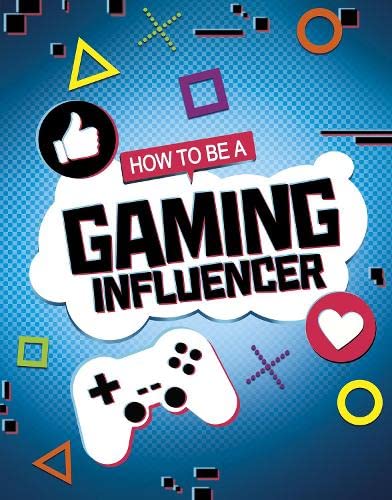 How to be a Gaming Influencer (How to be an Influencer) by Anita Nahta Amin