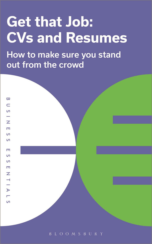 Get That Job: CVs and Resumes: How to make sure you stand out from the crowd (Business Essentials) by Bloomsbury Publishing