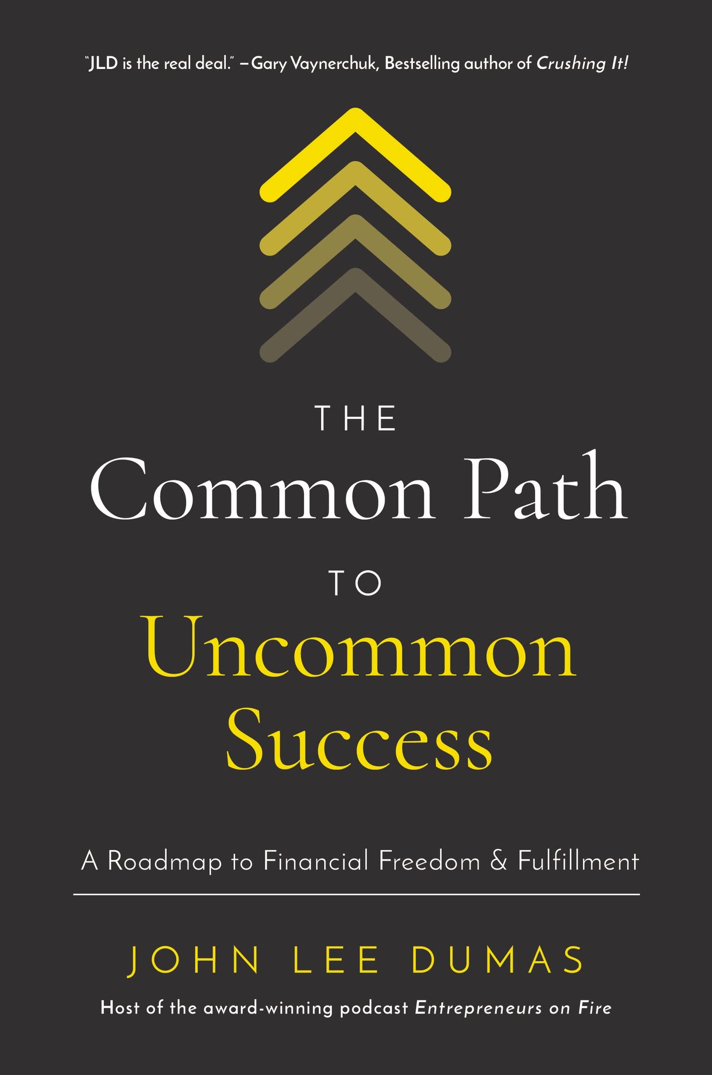 The Common Path to Uncommon Success: A Roadmap to Financial Freedom & Fulfillment by John Lee Dumas