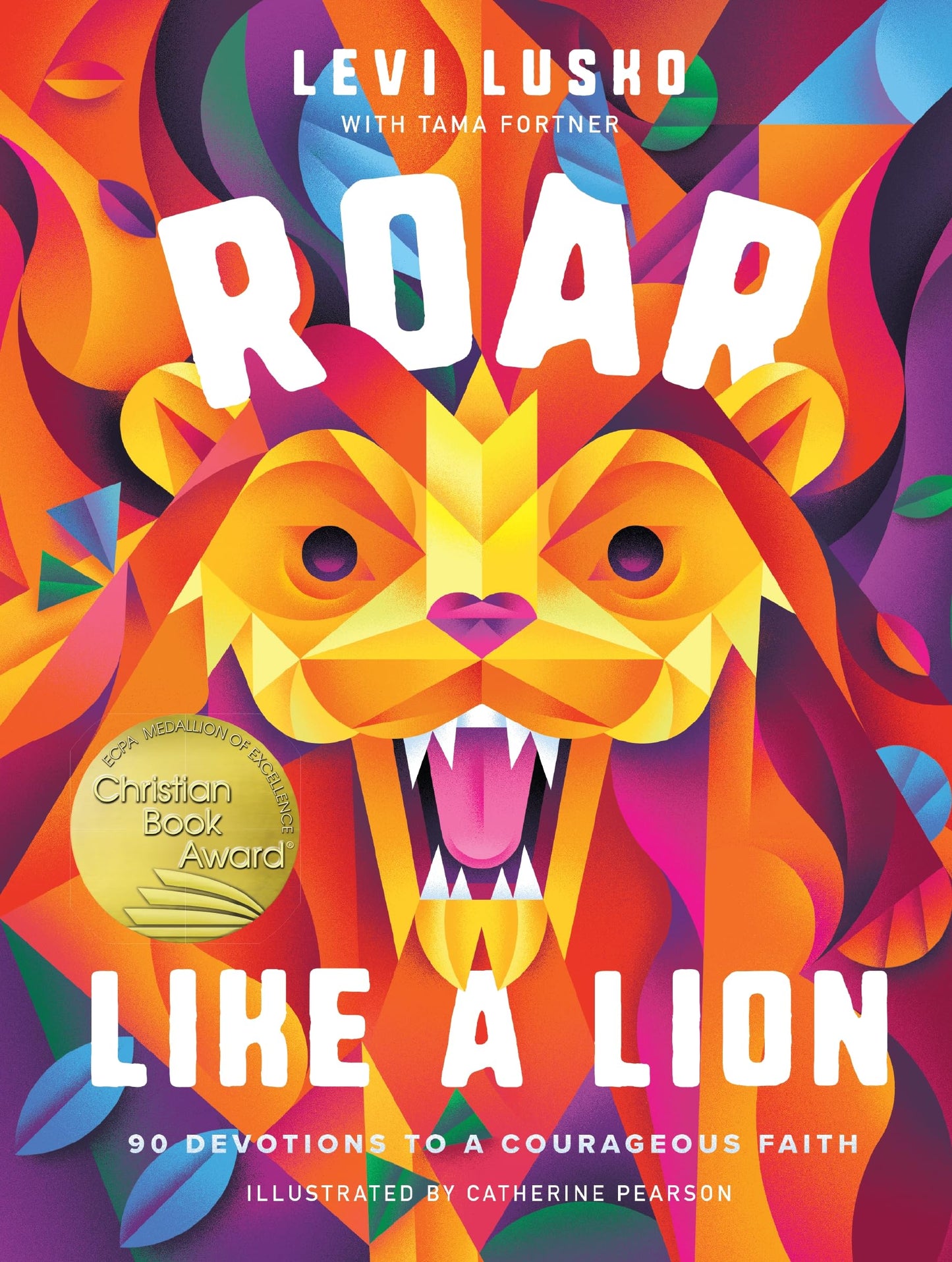 Roar Like a Lion: 90 Devotions to a Courageous Faith by Levi Lusko | Tama Fortner