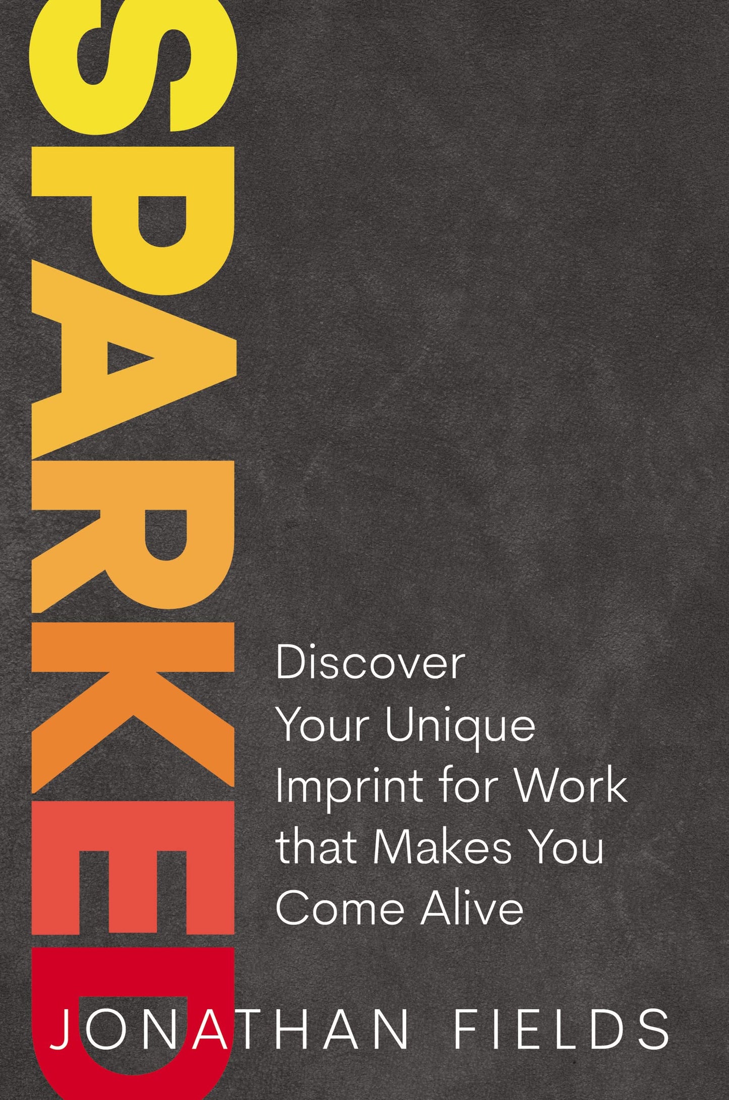 Sparked: Discover Your Unique Imprint for Work that Makes You Come Alive by Jonathan Fields