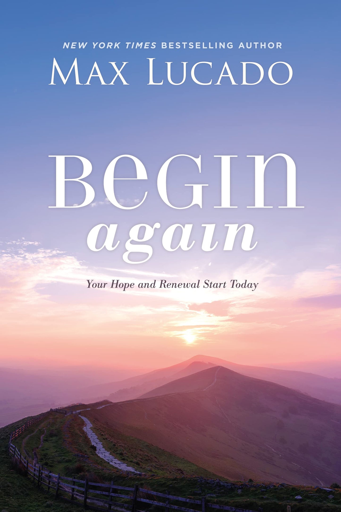 Begin Again: Your Hope and Renewal Start Today by Max Lucado