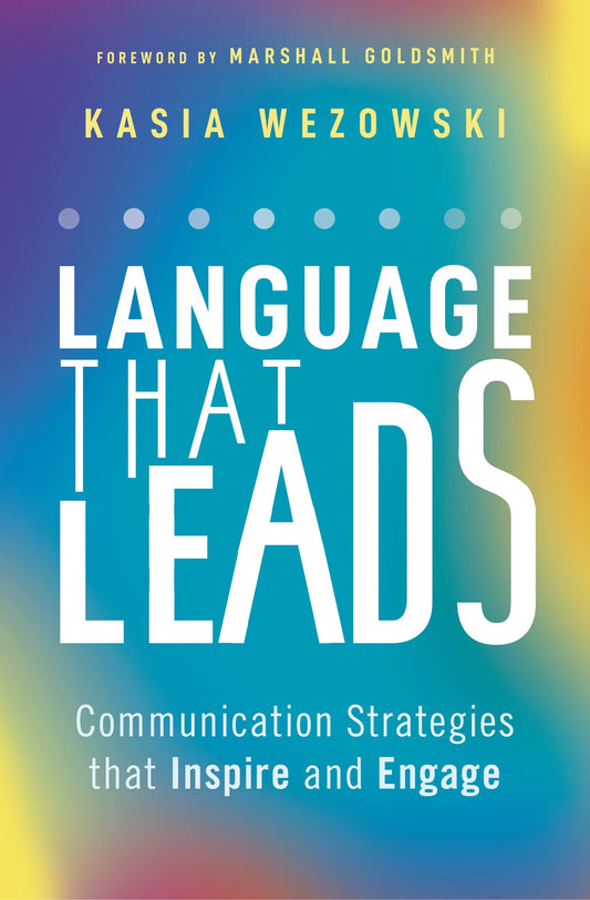 Language That Leads: Communication Strategies that Inspire & Engage by Kasia Wezowski