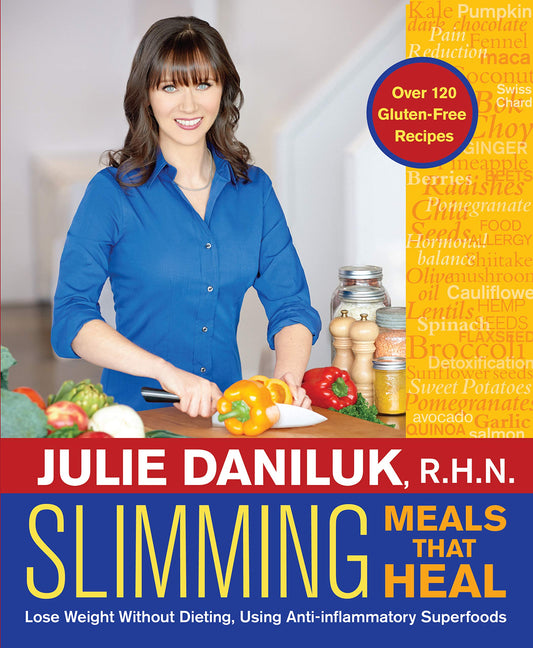 Slimming Meals That Heal: Over 120 Gluten-Free Recipes by Julie Daniluk