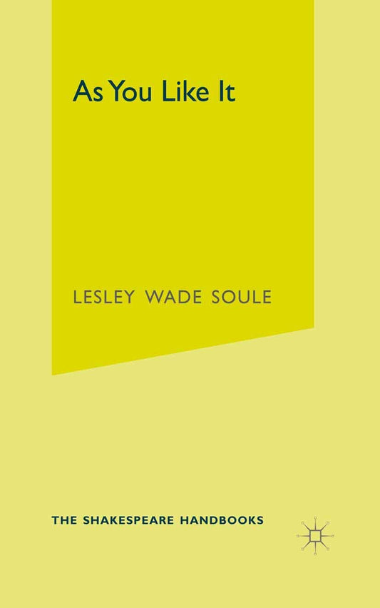 Shakespeare Handbooks: As You Like It by Lesley Wade Soule