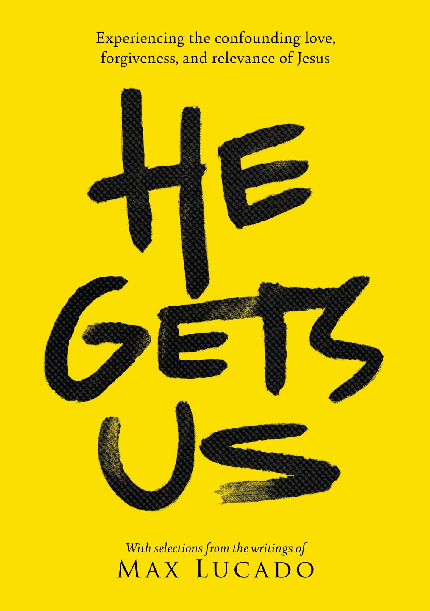 He Gets Us: Experiencing the confounding love, forgiveness, & relevance of Jesus by Max Lucado | He Gets Us