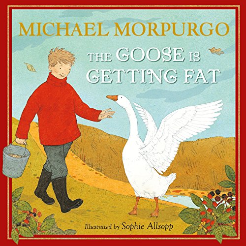 Goose Is Getting Fat by Michael Morpurgo & Sophie Allsopp