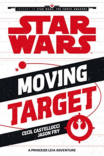 Star Wars: Moving Target: A Princess Leia Adventure by Castellucci, Cecil