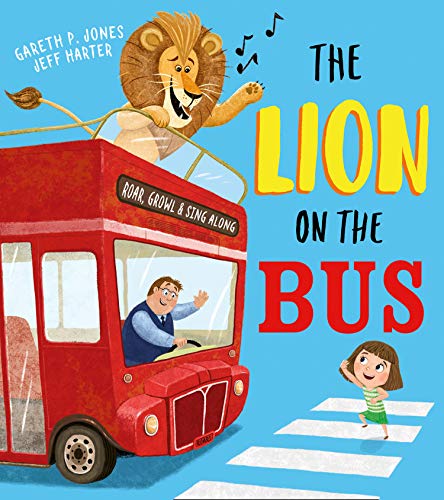 The Lion on the Bus: A brilliantly funny picture book adaptation of the classic nursery rhyme Wheels on the Bus by Gareth P Jones