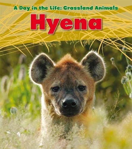 Day In The Life: Grassland Animals - Hyena by Louise Spilsbury