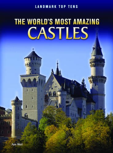 Landmark Top Tens: The Worlds Most Amazing Castles by Ann Weil