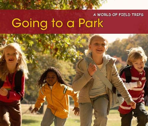 World Of Field Trips: Going To A Park by Rebecca Rissman