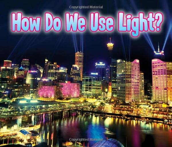 Light All Around Us: How Do We Use Light? by Daniel Nunn