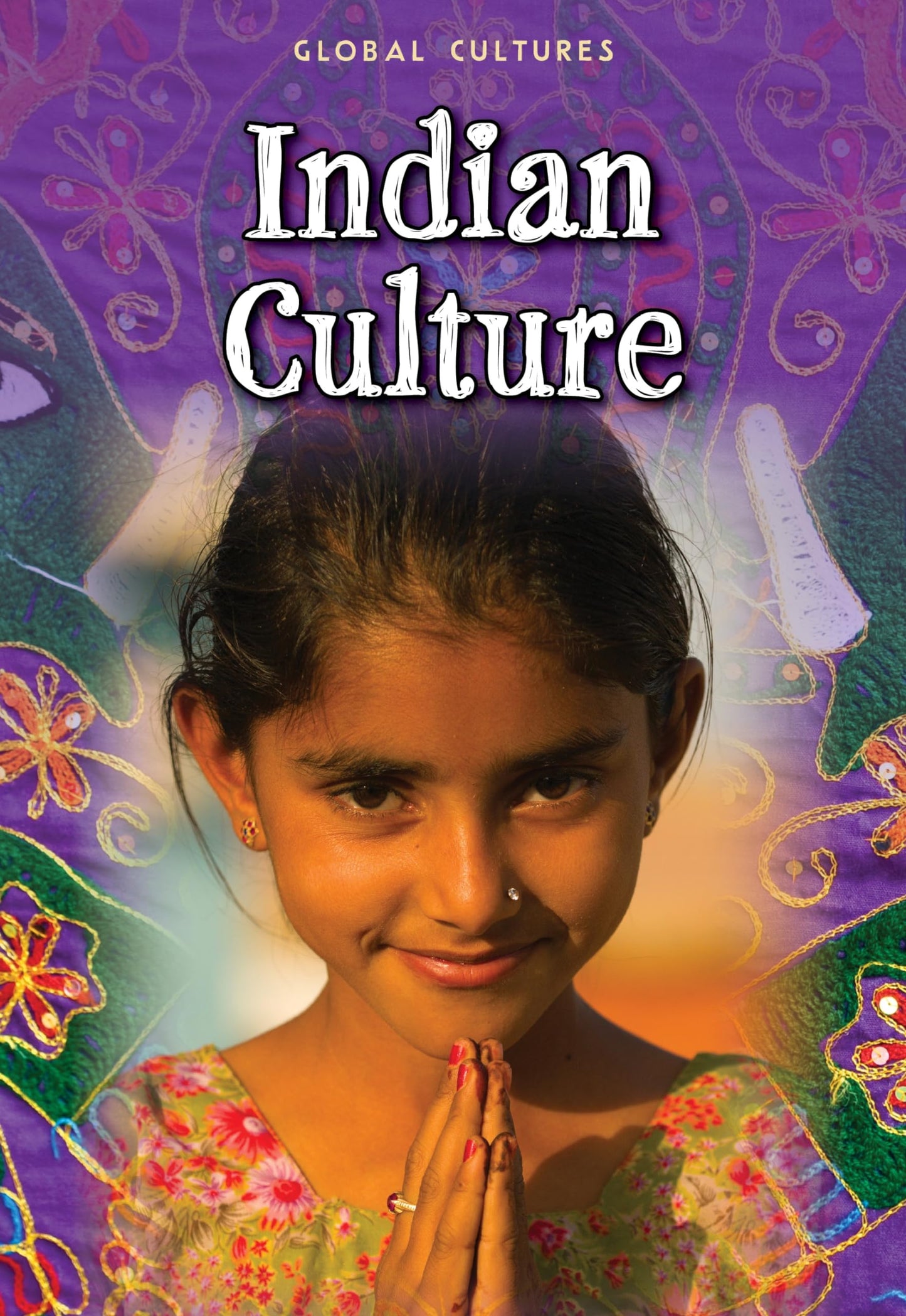 Global Cultures: Indian Culture by Anita Ganeri