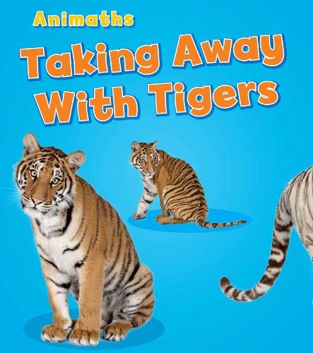 Animaths: Taking Away With Tigers by Tracey Steffora