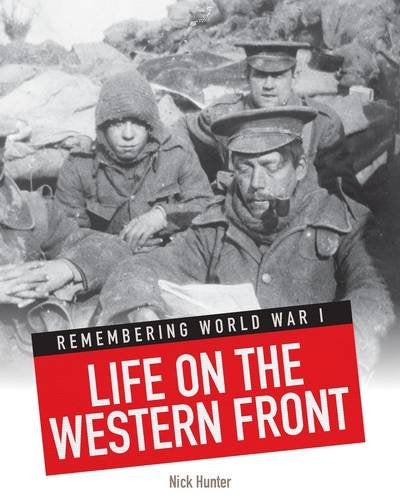 Life on the Western Front - Remembering World War I by Nick Hunter